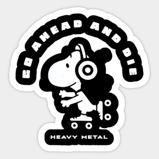 Go Ahead and Die / Funny Style Sticker